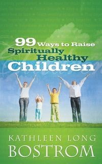 Produktbild: 99 Ways to Raise Spiritually Healthy Children