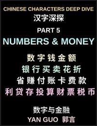 Produktbild: Chinese Characters Deep Dive (Part 5)- Numbers, Money, Banking, Shopping, Prices, Math Symbols, Financial Vocabulary, and Daily Chinese Conversations for Beginners, HSK Preparation