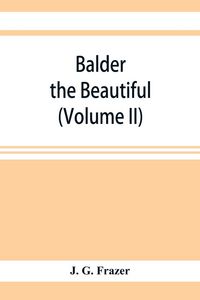 Produktbild: Balder the Beautiful; The Fire-Festivals of Europe and the Doctrine of the External Soul (Volume II)