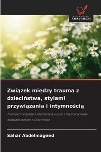 Produktbild: Zwi&iquest;zek mi&iquest;dzy traum&iquest; z dzieci&iquest;stwa, stylami przywi&iquest;zania i intymno&iquest;ci&iquest;