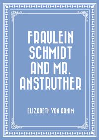 Bild vom Artikel Fraulein Schmidt and Mr. Anstruther vom Autor Elizabeth von Arnim