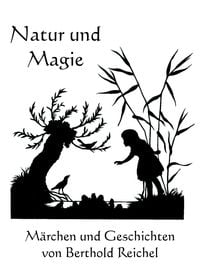 Bild vom Artikel Natur und Magie - Märchen und Geschichten von Berthold Reichel vom Autor Berthold Reichel