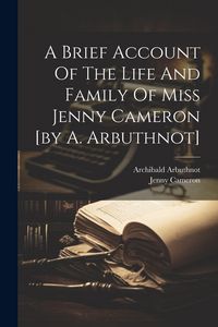 Produktbild: A Brief Account Of The Life And Family Of Miss Jenny Cameron [by A. Arbuthnot]