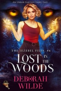 Produktbild: Lost in the Woods: An Urban Fantasy Fairy Tale (The Jezebel Files, #6)
