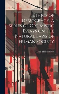 Produktbild: Ethics of Democracy, a Series of Optimistic Essays on the Natural Laws of Human Society