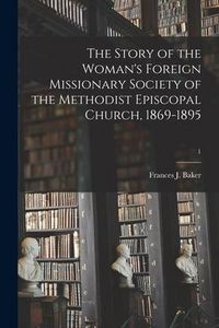 Produktbild: The Story of the Woman's Foreign Missionary Society of the Methodist Episcopal Church, 1869-1895; 1