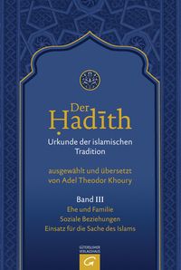 Produktbild Der Hadith. Quelle der islamischen Tradition / Ehe und Familie. Soziale Beziehungen. Einsatz für die Sache des Islams