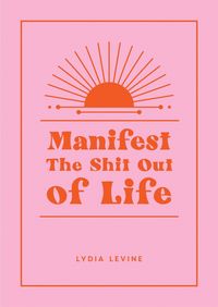 Produktbild: Manifest the Shit Out of Life