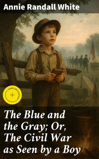 Produktbild: The Blue and the Gray; Or, The Civil War as Seen by a Boy