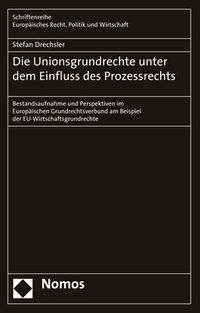 Produktbild: Die Unionsgrundrechte unter dem Einfluss des Prozessrechts