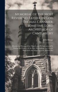 Produktbild: Memorial of the Most Reverend Father in God Thomas Cranmer, Sometime Lord Archbishop of Canterbury: Wherein the History of the Church, and Reformation