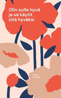 Produktbild: Olin sulle hyvä ja sä käytit sitä hyväksi