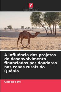 Produktbild: A influ&ecirc;ncia dos projetos de desenvolvimento financiados por doadores nas zonas rurais do Qu&eacute;nia