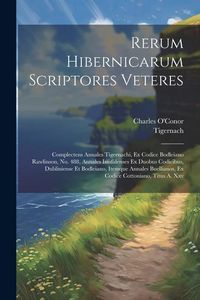 Produktbild: Rerum Hibernicarum Scriptores Veteres: Complectens Annales Tigernachi, Ex Codice Bodleiano Rawlinson, No. 488, Annales Inisfalenses Ex Duobus Codicibu