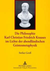 Produktbild: Die Philosophie Karl Christian Friedrich Krauses im Lichte der abendl&auml;ndischen Geistesmetaphysik