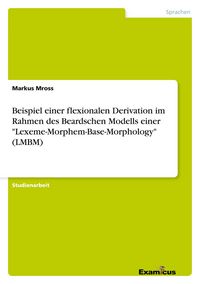 Produktbild: Beispiel einer flexionalen Derivation im Rahmen des Beardschen Modells einer "Lexeme-Morphem-Base-Morphology" (LMBM)