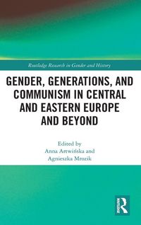 Produktbild: Gender, Generations, and Communism in Central and Eastern Europe and Beyond