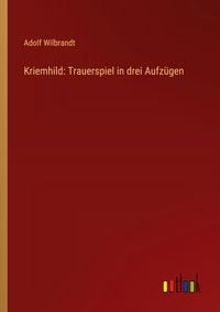 Produktbild: Kriemhild: Trauerspiel in drei Aufz&uuml;gen
