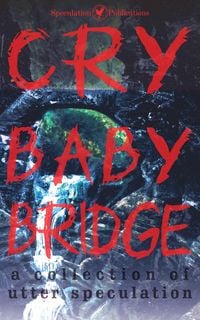 Produktbild: Cry Baby Bridge (A Collection of Utter Speculation)