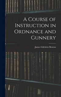 Produktbild: A Course of Instruction in Ordnance and Gunnery