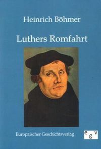 Bild vom Artikel Luthers Romfahrt vom Autor Heinrich Böhmer