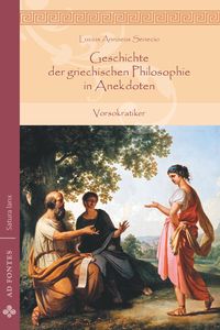 Bild vom Artikel Geschichte der griechischen Philosophie in Anekdoten vom Autor Lucius Annaeus Senecio