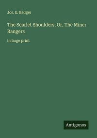 Produktbild: The Scarlet Shoulders; Or, The Miner Rangers