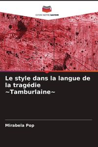 Produktbild: Le style dans la langue de la trag&eacute;die ~Tamburlaine~