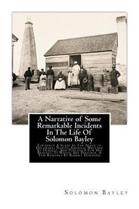 Produktbild: A Narrative of Some Remarkable Incidents In The Life Of Solomon Bayley: Formerly A Slave In The State of Delaware, North America; Written By Himself,