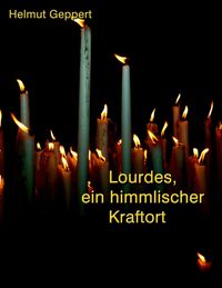 Produktbild: Lourdes, ein himmlischer Kraftort