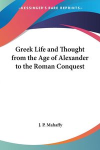 Produktbild: Mahaffy, J: Greek Life and Thought from the Age of Alexander