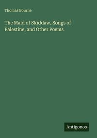 Produktbild: The Maid of Skiddaw, Songs of Palestine, and Other Poems