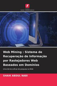 Produktbild: Web Mining : Sistema de Recupera&ccedil;&atilde;o de Informa&ccedil;&atilde;o por Rastejadores Web Baseados em Dom&iacute;nios