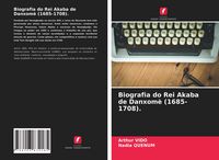 Produktbild: Biografia do Rei Akaba de Danxom&egrave; (1685-1708).