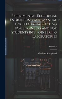 Produktbild: Experimental Electrical Engineering and Manual for Electrical Testing for Engineers and for Students in Engineering Laboratories; Volume 1