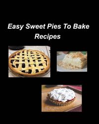 Produktbild: Easy Sweet Pies To Bake Recipes