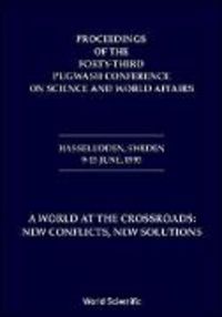 Produktbild: World at the Crossroads: New Conflicts, New Solutions, a - Proceedings of the 43rd Pugwash Conference on Science and World Affairs
