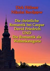 Produktbild: Die christliche Romantik bei Caspar David Friedrich UND Die Romantik als Weltenkategorie