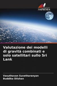 Produktbild: Valutazione dei modelli di gravit&agrave; combinati e solo satellitari sullo Sri Lank