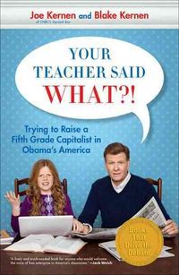 Produktbild: Your Teacher Said What?!: Trying to Raise a Fifth Grade Capitalist in Obama's America