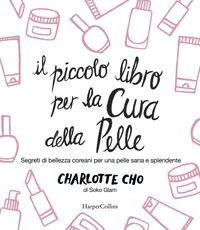 Produktbild: Il piccolo libro per la cura della pelle. Segreti di bellezza coreani per una pelle sana e splendente