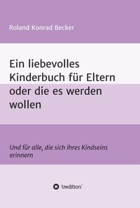 Produktbild: Ein liebevolles Kinderbuch f&uuml;r Eltern oder die es werden wollen