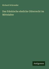 Produktbild: Das fr&auml;nkische eheliche G&uuml;terrecht im Mittelalter