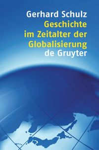 Bild vom Artikel Geschichte im Zeitalter der Globalisierung vom Autor Gerhard Schulz