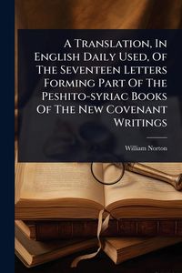 Produktbild: A Translation, In English Daily Used, Of The Seventeen Letters Forming Part Of The Peshito-syriac Books Of The New Covenant Writings