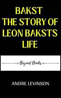 Produktbild: Bakst The Story Of Leon Baksts Life