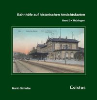 Produktbild: Bahnh&ouml;fe auf historischen Ansichtskarten. Band 3: Th&uuml;ringen