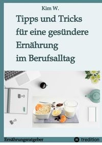 Produktbild: Tipps und Tricks f&uuml;r eine ges&uuml;ndere Ern&auml;hrung im Berufsalltag