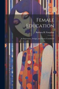 Produktbild: Female Education: Its Importance, Design, and Nature Considered