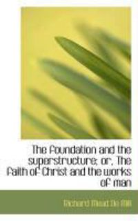 Produktbild: The Foundation and the Superstructure; Or, the Faith of Christ and the Works of Man